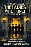 The Misadventures of the Ladies Who Lunch: A New Orleans Mystery