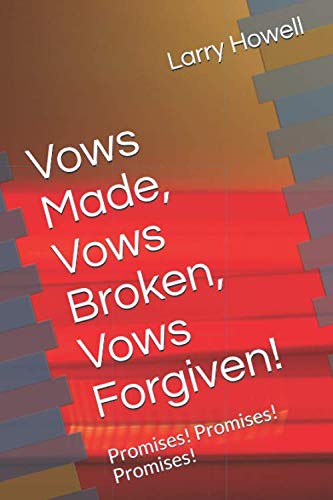 Vows Made, Vows Broken, Vows Forgiven!: Promises! Promises! Promises!