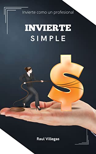 Invierte Simple: Aprende los secretos para invertir en bolsa como un profesional (Spanish Edition)
