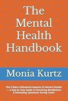 The Mental Health Handbook: The 5 Most Influential Aspects of Mental Health— a Step by Step Guide to Practicing Mindfulness & Remaining Optimistic During Chaos (The Handbooks of Optimal Well-Being) B0F5YJFMBV Book Cover