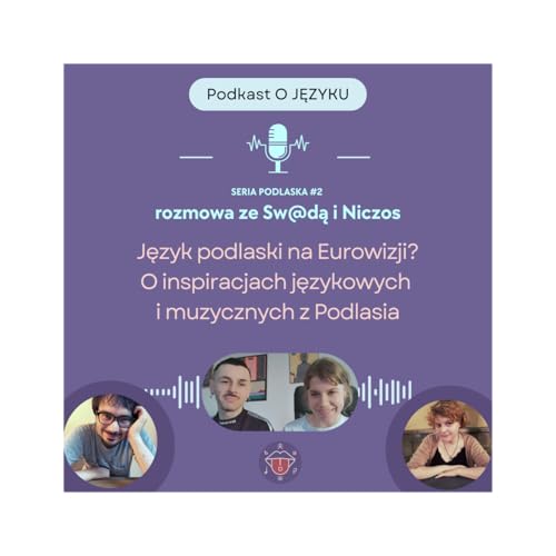Język podlaski na Eurowizji? O inspiracjach językowych i muzycznych z Podlasia - rozmowa ze Sw@dą x Niczos | SERIA PODLASKA #2