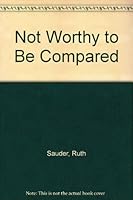 Not Worthy to Be Compared 1930353189 Book Cover