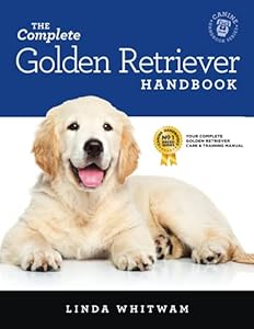 The Complete Golden Retriever Handbook: The Essential Guide for New & Prospective Golden Retriever Owners
