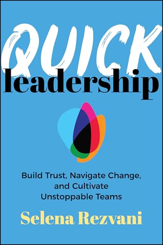 Quick Leadership: Build Trust, Navigate Change, And Cultivate Unstoppable Teams