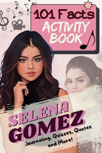 101 Facts About Selena Gomez: The Ultimate Activity Book with Quizzes, Journaling, Coloring, and More!