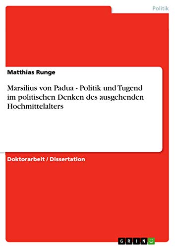 Marsilius von Padua - Politik und Tugend im politischen Denken des ausgehenden Hochmittelalters (German Edition)