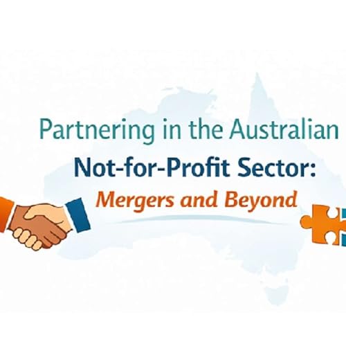 Partnering in the Australian Not-for-Profit Sector: Mergers and Beyond.