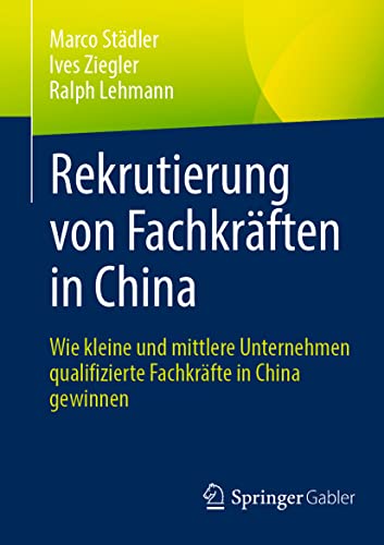 Rekrutierung von Fachkräften in China: Wie kleine und mittlere Unternehmen qualifizierte Fachkräfte in China gewinnen (German Edition)
