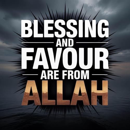 Blessing and Favour Are from Allah | Assim Al-Hakeem
