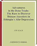 Adventures in the Bone Trade: The Race to Discover Human Ancestors in Ethiopia’s Afar Depression