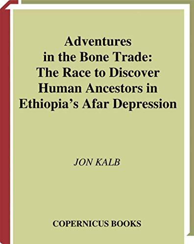 Adventures in the Bone Trade: The Race to Discover Human Ancestors in Ethiopia’s Afar Depression