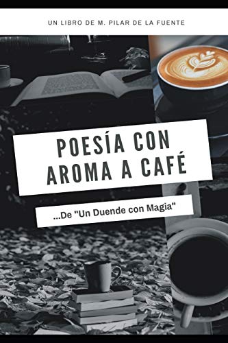 Poesía con aroma a café. Poesía mexicana de "Un Duende con Magia": México (Spanish Edition)