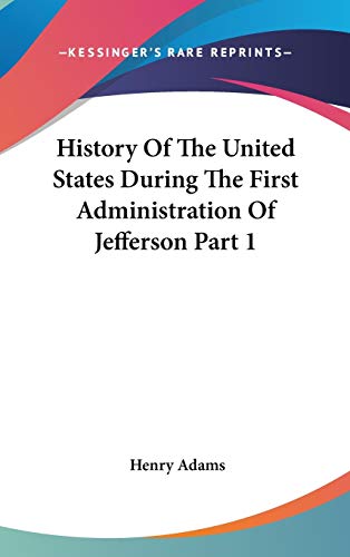 History Of The United States During The First Administration Of Jefferson Part 1