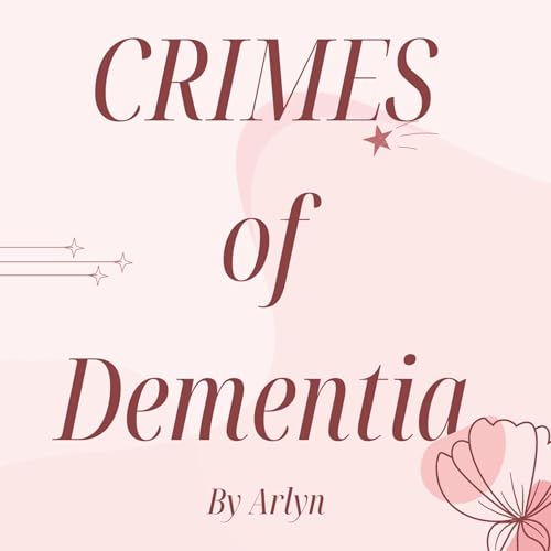 Crimes of Dementia by Arlyn episode artwork