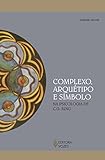 Complexo, Arquétipo e Símbolo na Psicologia de C.G. Jung