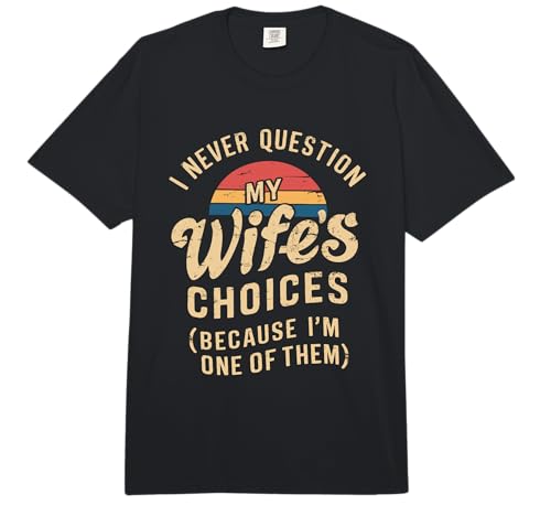 Retro Style Quote I Never Question My Wife's Choices Husband Comfort Colors Adult Heavyweight T-Shirt