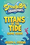 SpongeBob SquarePants Titans of the Tide Game Guide: A complete journey through every quest challenge and secret hidden beneath the sea