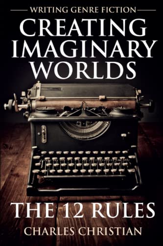 Writing Genre Fiction: Creating Imaginary Worlds - The 12 Rules