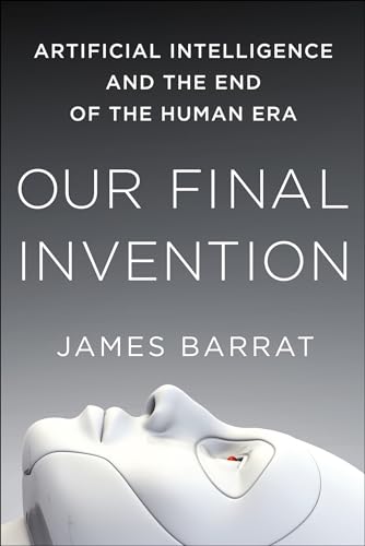 Cover of Our Final Invention: Artificial Intelligence and the End of the Human Era