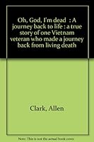 "Oh, God, I'm dead": A journey back to life : a true story of one Vietnam veteran who made a journey back from living death B00070XX0C Book Cover