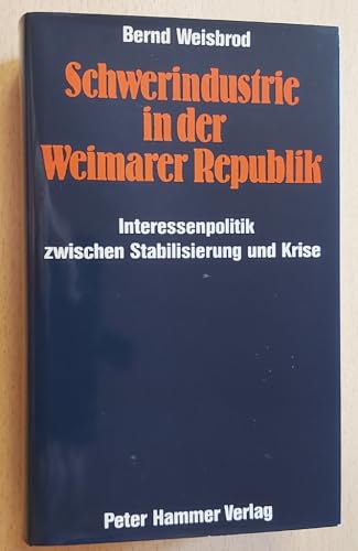 Schwerindustrie in der Weimarer Republik. Interessenpolitik zwischen Stabilisierung und Krise