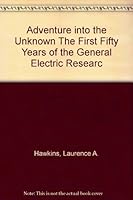 Adventure into the Unknown The First Fifty Years of the General Electric Researc B001NHJSH0 Book Cover