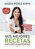 Mis mejores recetas antiinflamatorias: 90 recetas rápidas y fáciles para una vida saludable