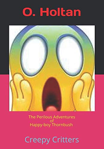 The Perilous Adventures of Happy-boy Thornbush: Creepy Critters