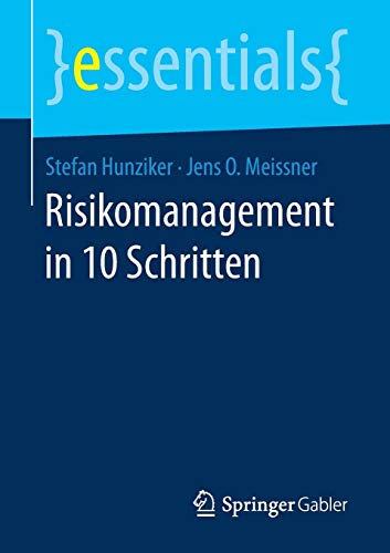 Risikomanagement in 10 Schritten (essentials) Risikomanagement in 10 Schritten (essentials)