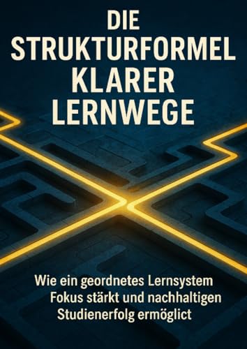 Die Strukturformel Klarer Lernwege: Wie ein geordnetes Lernsystem Fokus stärkt und nachhaltigen Studienerfolg ermöglicht