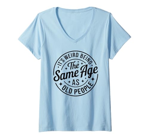 Mujer Camiseta con cita divertida "It's Weird Being the Same Age As Old People" Camiseta Cuello V