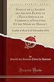  Statuts de la Société Des Anciens Élèves de l\'École Spéciale de Commerce, d\'Industrie Et Des Mines Du Hainaut: Fondée À Mons Le 25 Décembre 1852 (Classic Reprint)