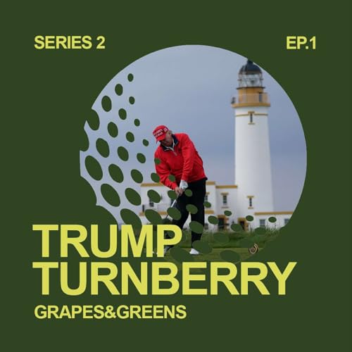 S2 E1 - Trump Turnberry, Martin Ebert and the redesign of a Masterpiece | Grapes&Greens Podcast