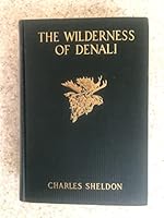 The Wilderness of Denali : Explorations of a Hunter-Naturalist in Northern Alaska B0006AKX6U Book Cover