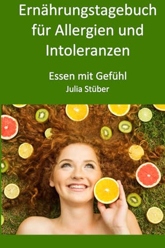 Ernährungstagebuch für Allergien und Intoleranzen: 90 Tage zum Ausfüllen, um der Allergie/Intoleranz auf die Spur zu kommen (Essen Mit Gefühl Ernährungstagebuch) (German Edition)