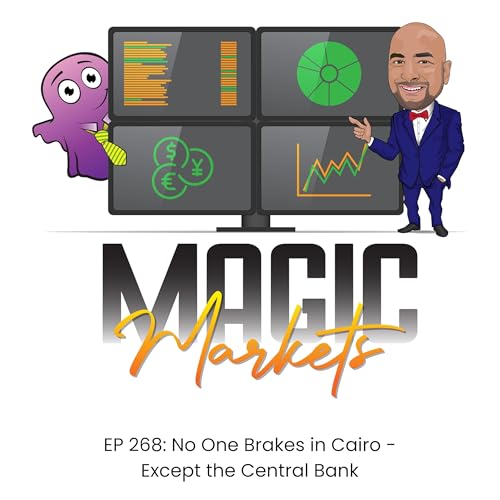 Magic Markets #268: No One Brakes in Cairo - Except the Central Bank
