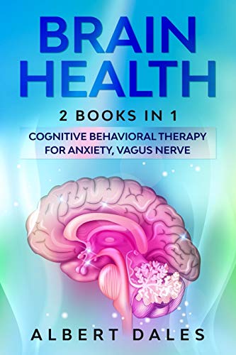 Brain Health: 2 BOOKS IN 1: Cognitive Behavioral Therapy for Anxiety, Vagus Nerve