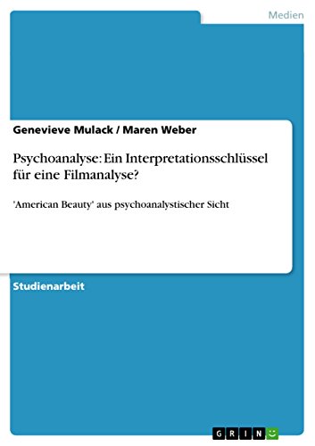 Psychoanalyse: Ein Interpretationsschlüssel für eine Filmanalyse?: 'American Beauty' aus psychoanalystischer Sicht (German Edition)