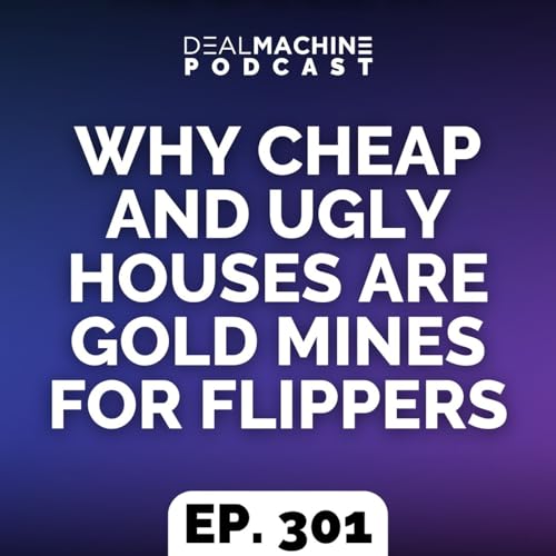 301: Why Cheap And Ugly Houses Are Gold Mines For Flippers Podcast Por  arte de portada