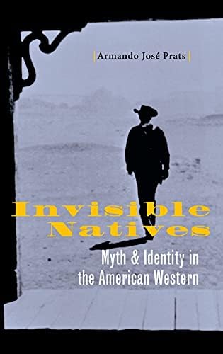 Invisible Natives: Myth and Identity in the American Western : Prats ...