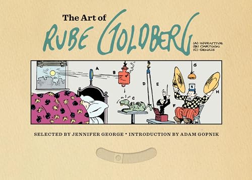 The Art of Rube Goldberg: (A) Inventive (B) Cartoon (C) Genius