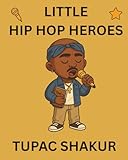 Tupac Shakur: Little Hip Hop Heroes