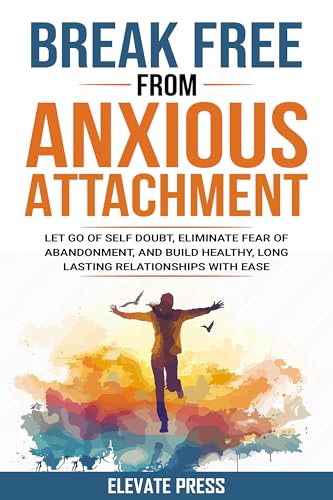 Break Free From Anxious Attachment: Let Go of Self Doubt, Eliminate Fear of Abandonment, and Build Healthy, Long Lasting Relationships with Ease image 2