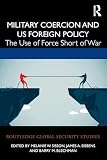 Military Coercion and US Foreign Policy (Routledge Global Security Studies)