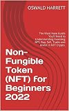  Non-Fungible Token (NFT) for Beginners 2022: The Must Have Guide You’ll Need to Understanding Investing NFT, Buy, Sell, Trade and Invest in NFT Crypto. (English Edition)