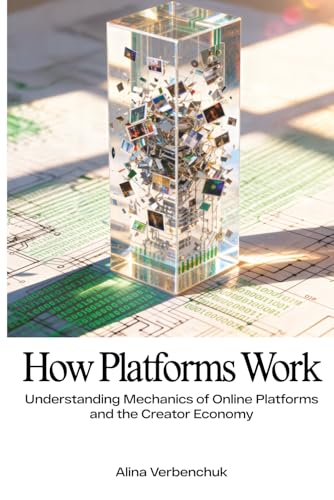 How Platforms Work: Understanding Mechanics Of Online Platforms And The Creator Economy