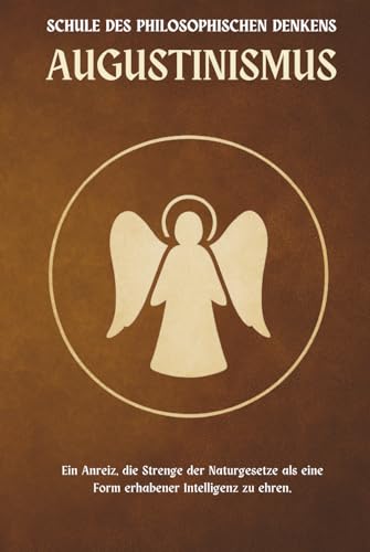 Augustinismus — eine Schule des philosophischen Denkens: Ein Anreiz, die Strenge der Naturgesetze als eine Form erhabener Intelligenz zu ehren.
