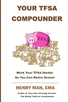 Your TFSA Compounder: Work Your TFSA Harder So You Can Retire Sooner 1771368306 Book Cover