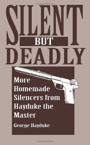 Silent but Deadly: More Homemade Silencers from Hayduke the Master Paperback โ January 1, 1995