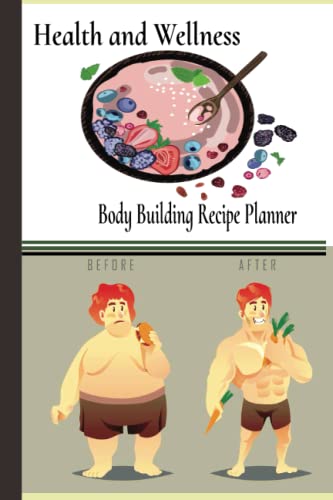Health and Wellness: Body Building Recipe Planner